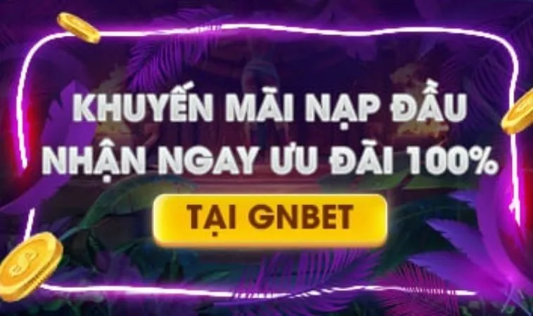 Thưởng Nạp Đầu Tại Nhà Cái Gnbet